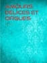 Alphonse Allais - Amours Délices et Orgues.