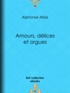 Alphonse Allais - Amours, délices et orgues.