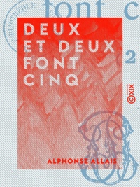 Alphonse Allais - Deux et deux font cinq - Œuvres anthumes.