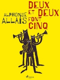 Alphonse Allais - Deux et Deux font Cinq.
