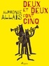 Alphonse Allais - Deux et Deux font Cinq.