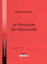  Alphonse Allais et  Ligaran - Le Parapluie de l'escouade.