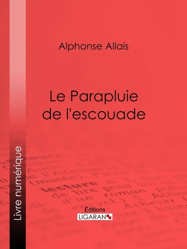  Alphonse Allais et  Ligaran - Le Parapluie de l'escouade.