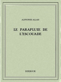 Alphonse Allais - Le parapluie de l’escouade.