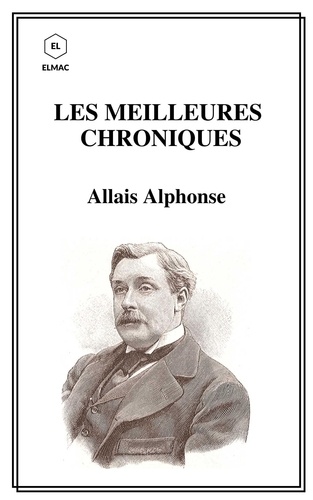 Alphonse Allais - Les meilleures chroniques.