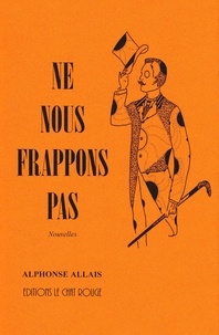 Alphonse Allais - Ne nous frappons pas.