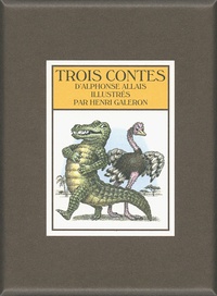 Alphonse Allais et Henri Galeron - Trois contes d'Alphonse Allais - Conte à Sara ; La vengeance de Magnum ; Le crocodile et l'autruche.
