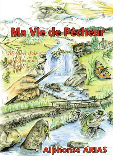 Alphonse Arias et Claude Roustan - Ma vie de pêcheur - Tome 2 : Mémoire, poésies et pensées d'une vie de bohème.