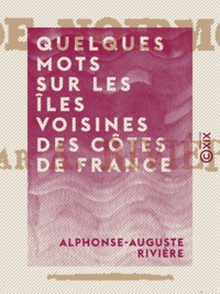 Alphonse-Auguste Rivière - Quelques mots sur les îles voisines des côtes de France - Et en particulier sur l'île de Noirmoutier.