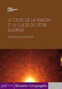 Alphonse Aulard - Le culte de la raison et le culte de l'Être suprême.