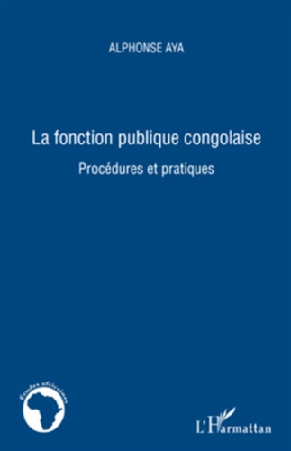 Alphonse Aya - La fonction publique congolaise - Procédures et pratiques.