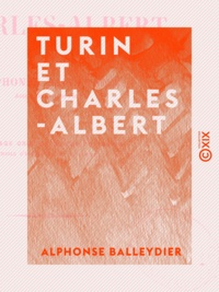 Alphonse Balleydier - Turin et Charles-Albert.