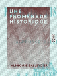 Alphonse Balleydier - Une promenade historique.