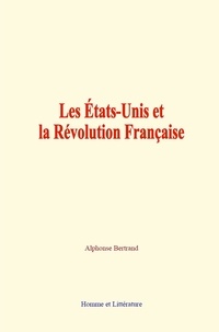 Alphonse Bertrand - Les États-Unis et la Révolution Française.