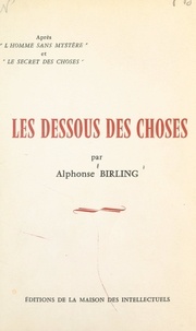 Alphonse Birling - Les dessous des choses.
