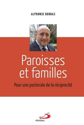 Alphonse Borras - Paroisses et familles - Pour une pastorale de la réciprocité.