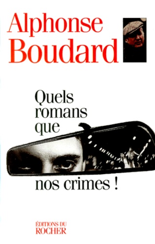 Alphonse Boudard - Quels romans que nos crimes !.