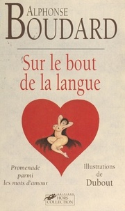 Alphonse Boudard et Danièle Pampuzac - Sur le bout de la langue - Promenade parmi les mots d'amour.