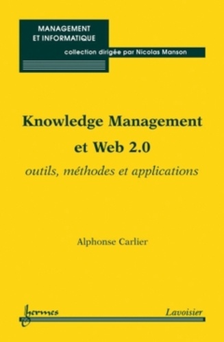 Alphonse Carlier - Knowledge Management et Web 2.0 - Outils, méthodes et applications.