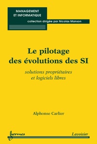 Alphonse Carlier - Le pilotage des évolutions des SI - Solutions propriétaires et logiciels libres.