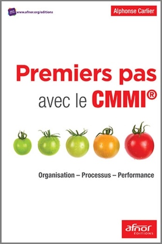 Alphonse Carlier - Premiers pas avec le CMMI - Organisation, processus, performance.