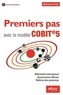 Alphonse Carlier - Premiers pas avec le modèle COBIT 5 - Référentiel international, gouvernance efficace, maîtrise des processus.