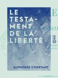 Alphonse Constant - Le Testament de la liberté.