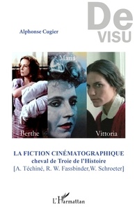 Alphonse Cugier - La fiction cinématographique, cheval de Troie de l'Histoire (A. Téchiné, R. W. Fassbinder, W. Schroeter).