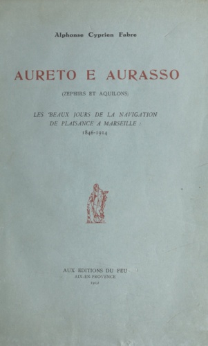 Aureto e Aurasso (zéphirs et aquilons). Les beaux jours de la navigation de plaisance à Marseille : 1846-1914