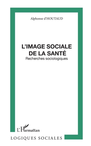 L'Image Sociale De La Sante. Recherches Sociologiques
