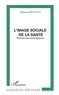 Alphonse d' Houtaud - L'Image Sociale De La Sante. Recherches Sociologiques.