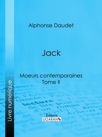  Alphonse Daudet et  Ligaran - Jack : moeurs contemporaines - Tome II.