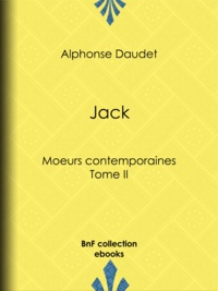 Alphonse Daudet - Jack - Moeurs contemporaines - Tome II.
