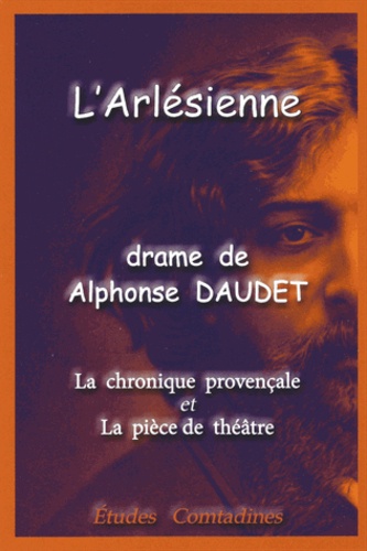Alphonse Daudet - L'Arlésienne - La chronique provençale et la pièce de théâtre.