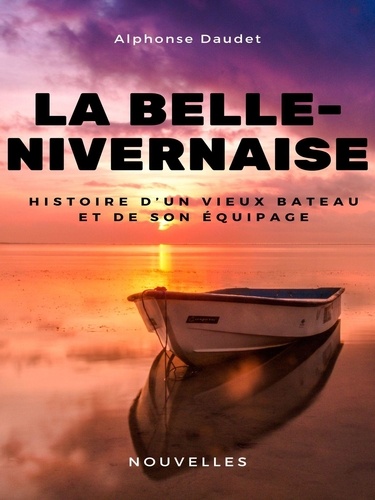 La Belle-Nivernaise. Histoire d'un vieux bateau et de son équipage