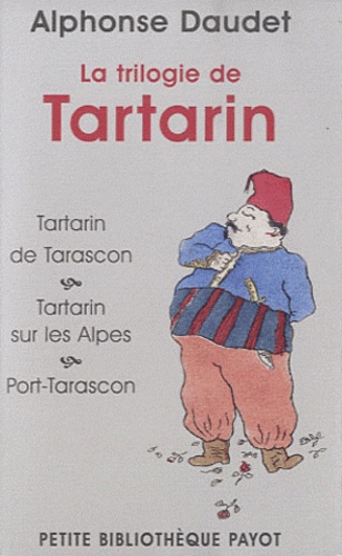 Alphonse Daudet - La trilogie de tartarin - Tartarin de Tarascon ; Tartarin sur les Alpes ; Port-Tarascon.