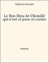 Alphonse Daudet - Le Bon Dieu de Chemillé qui n'est ni pour ni contre.