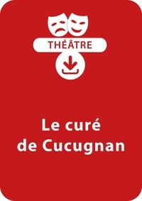 Alphonse Daudet et Anne-Catherine Vivet-Rémy - THEATRALE  : Le curé de Cucugnan - Une pièce de théâtre à télécharger.