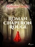 Alphonse Daudet - Le Roman du Chaperon rouge.