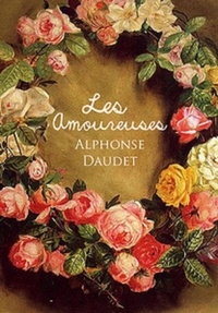  Alphonse Daudet - Les Amoureuses (Edition Intégrale - Version Entièrement Illustrée).