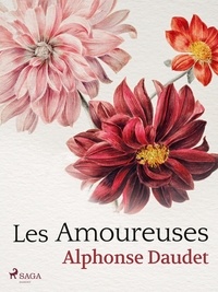 Alphonse Daudet - Les Amoureuses.