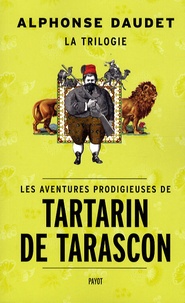 Alphonse Daudet - Les aventures prodigieuses de Tartarin de Tarascon - Trilogie.