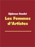 Alphonse Daudet - Les Femmes d'Artistes.