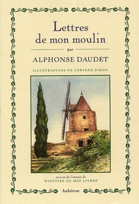 Alphonse Daudet - Lettres de mon moulin - Suivi de l'extrait de "Histoire de mes livres".