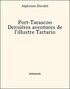 Alphonse Daudet - Port-Tarascon - Dernières aventures de l'illustre Tartarin.