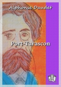 Alphonse Daudet - Port-Tarascon - Dernières aventures de l'illustre Tartarin.