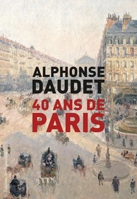 Alphonse Daudet - Quarante ans de Paris - 1857-1897.