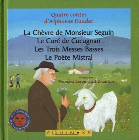 Alphonse Daudet et François Lesourt - Quatre contes d'Alphonse Daudet - La Chèvre de Monsieur Seguin ; Le Curé de Cucugnan ; Les Trois Messes Basses ; Le Poète Mistral.