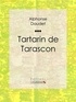 Alphonse Daudet et  Ligaran - Tartarin de Tarascon.