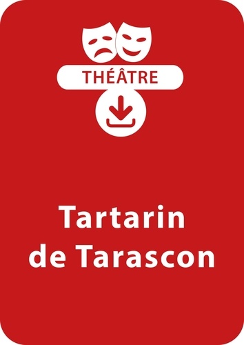 Alphonse Daudet et Anne-Marie Zarka - THEATRALE  : Tartarin de Tarascon - Une pièce de théâtre à télécharger.